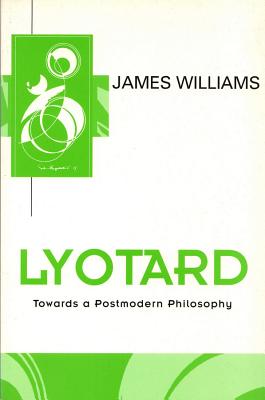 Lyotard: Towards a Postmodern Philosophy (Key Contemporary Thinkers)