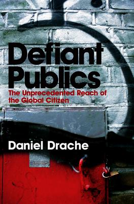 Defiant Publics: The Unprecedented Reach of the Global Citizen (Themes for the 21st Century)