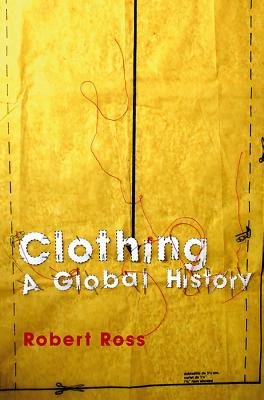 Clothing: A Global History (Themes in History)