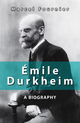 mile Durkheim: A Biography