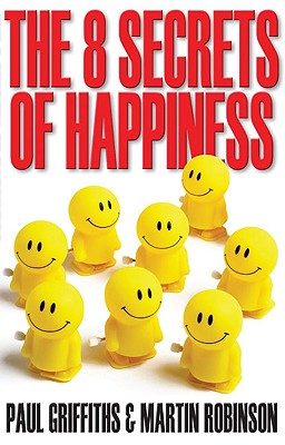 The 8 Secrets of Happiness By Martin Robinson, Paul Griffiths