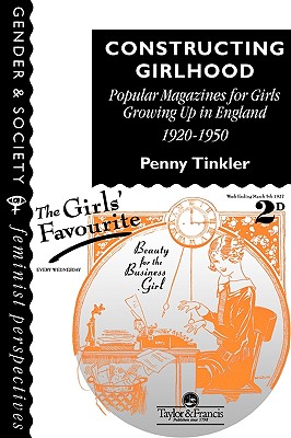 Constructing Girlhood (Gender & Society : Feminist Perspectives on the Past and Present)