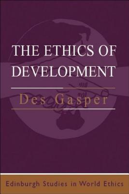 The Ethics of Development (Edinburgh Studies in World Ethics)