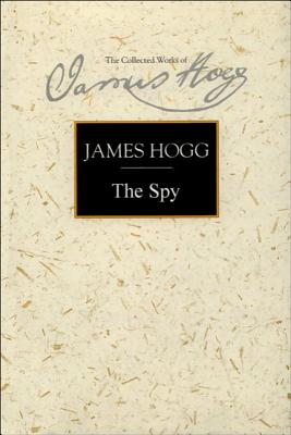 The Spy: A Periodical Paper of Literary Amusement and Instruction (Collected Works of James Hogg)