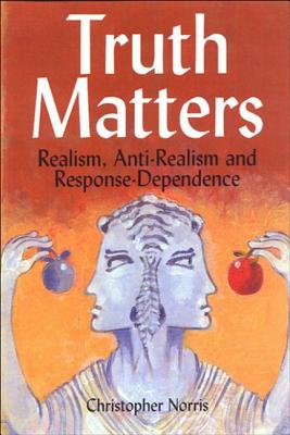 Truth Matters: Realism, Anti-Realism and Response-Dependence