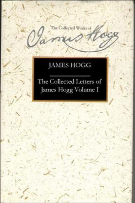 The Collected Letters of James Hogg, Volume 1, 1800-1819 (Collected Works of James Hogg) (vol. 1)