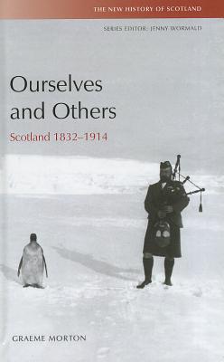 Ourselves and Others: Scotland 1832-1914 (The New History of Scotland)