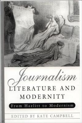 Journalism, Literature and Modernity: From Hazlitt to Modernism