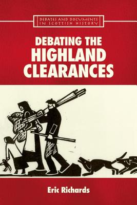 Patrick Sellar and the Highland Clearances: Debating the Highland Clearances (Debates and Documents in Ancient History)