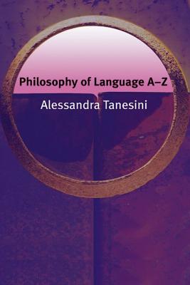 Philosophy of Language A-Z (Philosophy A-Z)