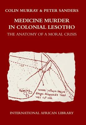 Medicine Murder in Colonial Lesotho: The Anatomy of a Moral Crisis (International African Library)