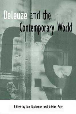 Deleuze and the Contemporary World (Deleuze Connections)