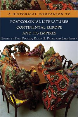 A Historical Companion to Postcolonial Literatures - Continental Europe and its Empires (Edinburgh Companions to Literature EUP)