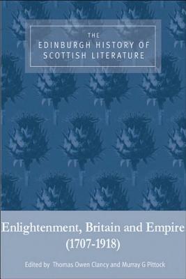 The Edinburgh History of Scottish Literature, Volume Two: Enlightenment, Britain and Empire (1707-1918): The Edinburgh History of Scottish Literature: . Britain and Empire (1707-1918) (vol. 2)
