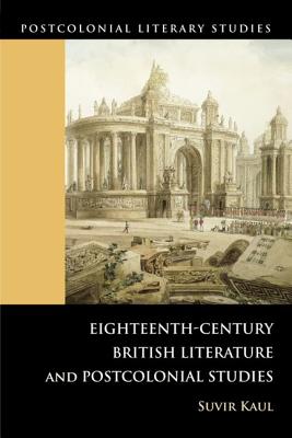 Eighteenth-Century British Literature and Postcolonial Studies (Postcolonial Literary Studies)