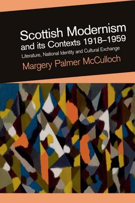 Scottish Modernism and its Contexts 1918-1959: Literature, National Identity and Cultural Exchange