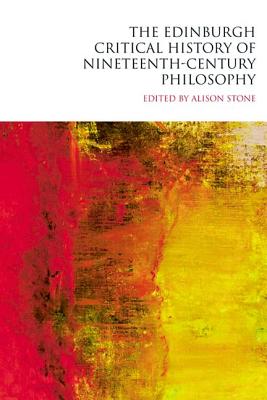 The Edinburgh Critical History of Nineteenth-Century Philosophy (The Edinburgh Critical History of Philosophy)