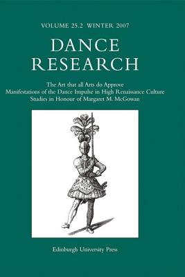 The Art that all Arts do Approve: Manifestations of the Dance Impulse in High Renaissance Culture (Dance Research, Volume 25, #2): The Art that all . 25 Issue 2 (Dance Research Special Issues)