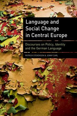 Language and Social Change in Central Europe: Discourses on Policy, Identity and the German Language