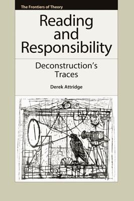 Reading and Responsibility: Deconstruction's Traces (The Frontiers of Theory)
