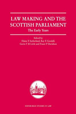 Law Making and the Scottish Parliament: The Early Years (Edinburgh Studies in Law)