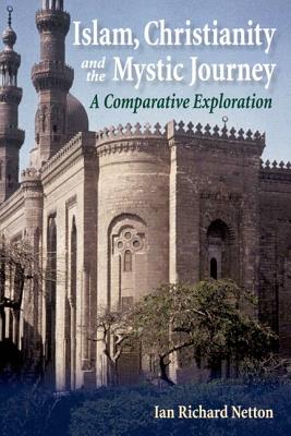 Islam, Christianity and the Mystic Journey: A Comparative Exploration