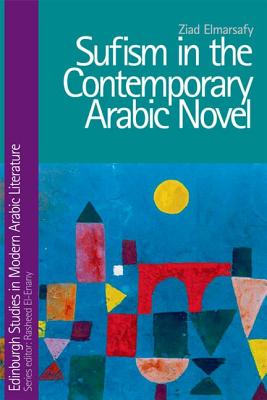 Sufism in the Contemporary Arabic Novel (Edinburgh Studies in Modern Arabic Literature)