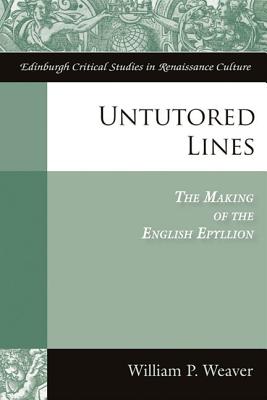 Untutored Lines: The Making of the English Epyllion (Edinburgh Critical Studies in Renaissance Culture)
