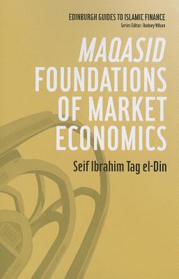 Maqasid Foundations of Market Economics (Edinburgh Guides to Islamic Finance)