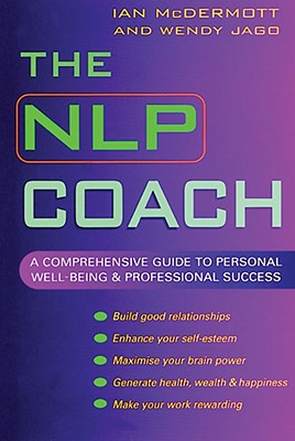 The NLP Coach: A Comprehensive Guide to Personal Well-Being & Professional Success