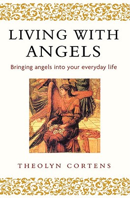 Living With Angels: Bringing angels into your everyday life [Paperback] Cortens, Theolyn