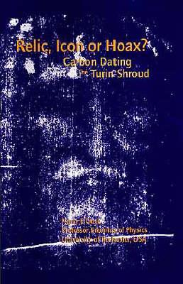 Relic, Icon or Hoax; Carbon Dating the Turin Shroud