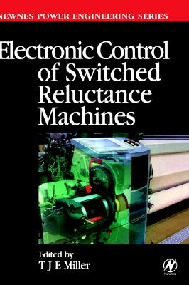 Electronic Control of Switched Reluctance Machines (Newnes Power Engineering Series)