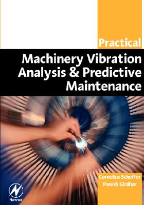 Practical Machinery Vibration Analysis and Predictive Maintenance (Practical Professional)
