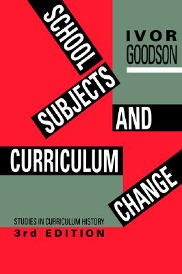 School Subjects and Curriculum Change: Studies in Curriculum History (Social Research and Educational Studies Series)