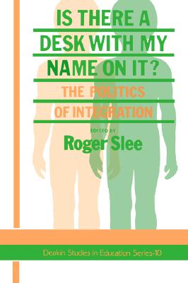 Is There A Desk With My Name On It: The Politics Of Integration (Deakin Studies in Education Series)