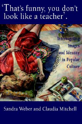 That's Funny You Don't Look Like A Teacher!: Interrogating Images, Identity, And Popular Culture (World of Childhood & Adolescence) Image for That's Funny You Don't Look Like A Teacher!: Interrogating Images, Identity, And Popular Culture (World of Childhood & Adolescence)