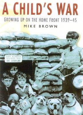 Child's War: Growing Up on the Home Front 1939-45