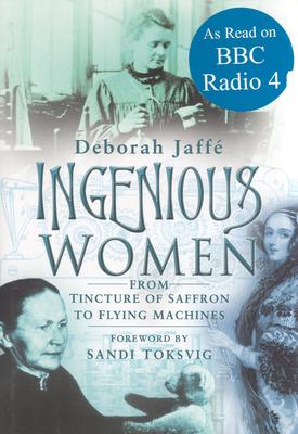 Image for Ingenious Women: From Tincture of Saffron to Flying Machines Ingenious Women: From Tincture of Saffron to Flying Machines