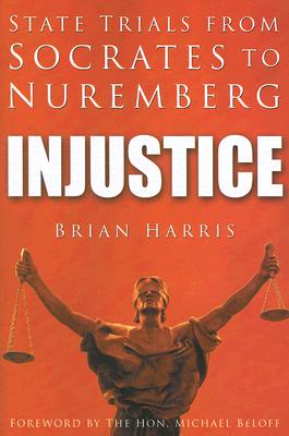 Image for Injustice: State Trials from Socrates to Nuremberg