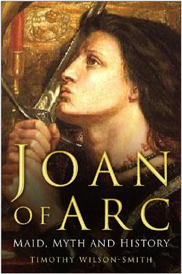 Joan of Arc. Maid, Myth and History.