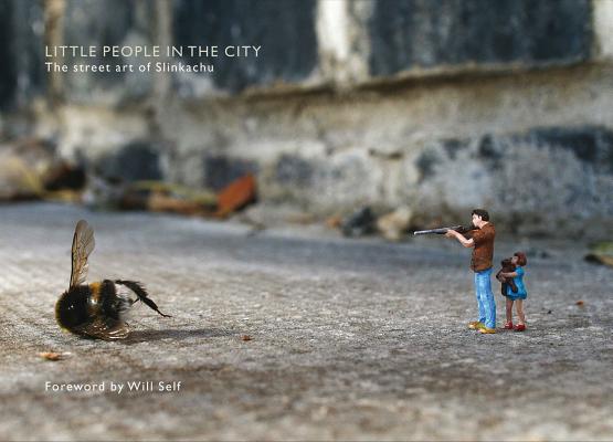 Image for Little People in the City: The Street Art of Slinkachu