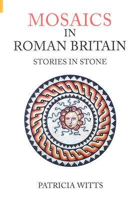 Mosaics in Roman Britain: Stories in Stone (Revealing History (Paperback))