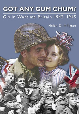 Got Any Gum Chum: GIs in Wartime Britain 1942-1945 [Paperback] Millgate