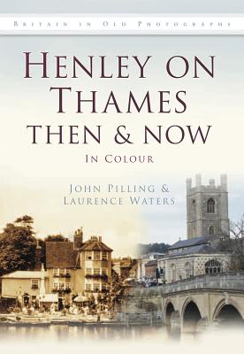 Henley on Thames Then & Now: In Colour