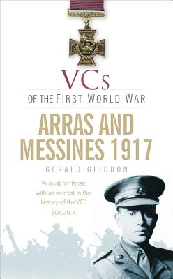 VCs of the First World War: Arras and Messines 1917