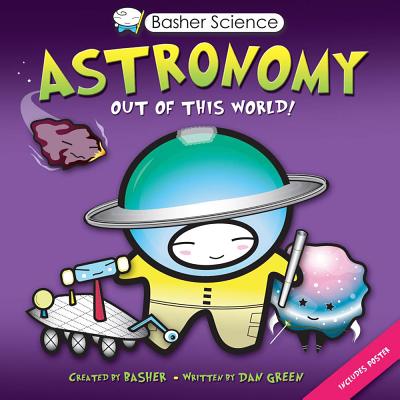 Image for Basher Science: Astronomy: Out of this World! Basher Science: Astronomy: Out of this World!
