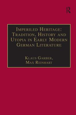 Imperiled Heritage: Tradition, History and Utopia in Early Modern German Literature (Studies in European Cultural Transition, Vol 5)