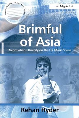 Brimful of Asia: Negotiating Ethnicity on the UK Music Scene (Ashgate Popular and Folk Music Series)