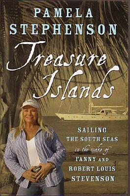 Treasure Islands: Sailing the South Seas in the Wake of Fanny and Robert Louis Stevenson